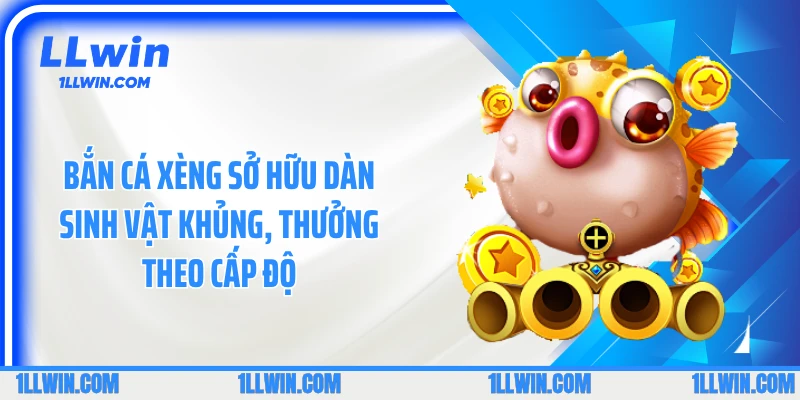 Bắn cá xèng sở hữu dàn sinh vật khủng, thưởng theo cấp độ