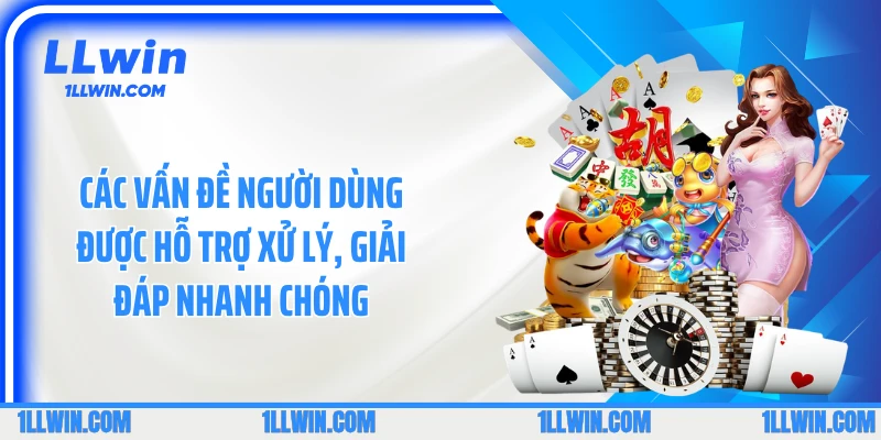 Các vấn đề người dùng được hỗ trợ xử lý, giải đáp nhanh chóng