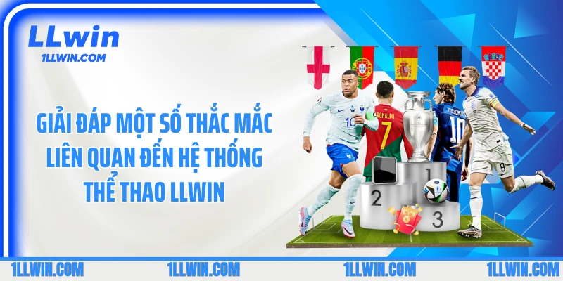 Giải đáp một số thắc mắc liên quan đến hệ thống thể thao LLWIN