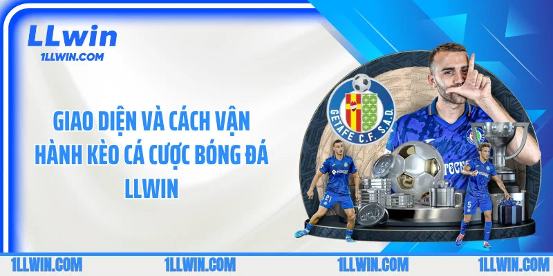 Giao diện và cách vận hành kèo cá cược bóng đá LLWIN