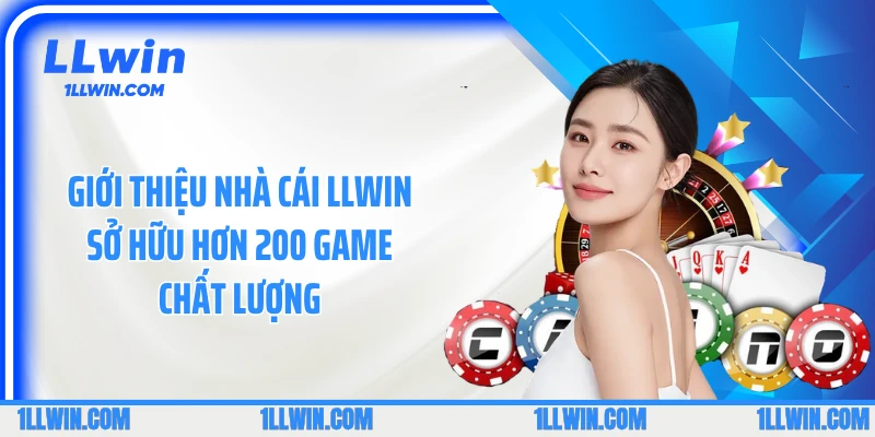 Giới thiệu nhà cái LLWIN sở hữu hơn 200 game chất lượng
