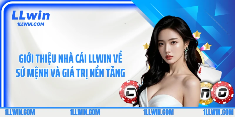 Giới thiệu nhà cái LLWIN về sứ mệnh và giá trị nền tảng
