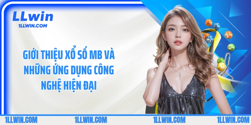 Giới thiệu xổ số MB và những ứng dụng công nghệ hiện đại