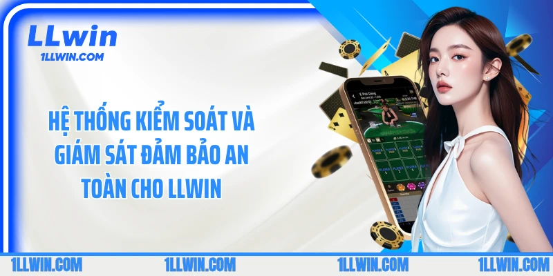 Hệ thống kiểm soát và giám sát đảm bảo an toàn cho LLWIN