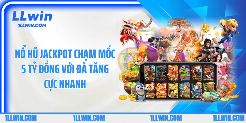 Nổ Hũ Jackpot Chạm Mốc 5 Tỷ Đồng Với Đà Tăng Cực Nhanh
