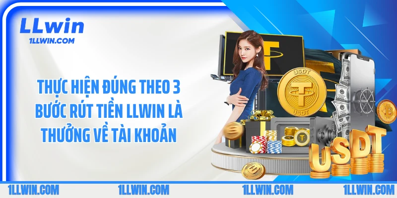 Thực hiện đúng theo 3 bước rút tiền LLWIN là thưởng về tài khoản
